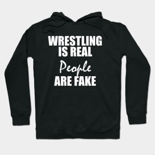 WRESTLING  IS REAL  PEOPLE  ARE FAKE Hoodie